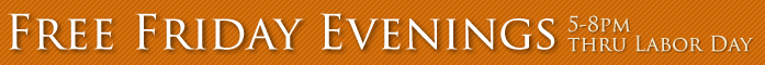 Free Friday Evenings, 5 to 8 pm through Labor Day